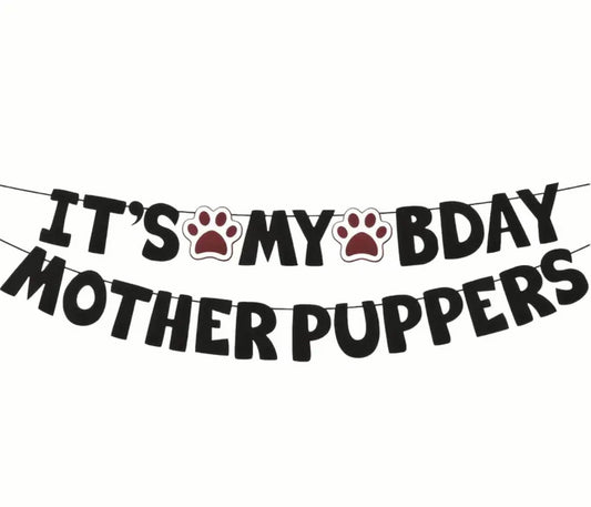 It’s My Bday Motherpuppers! Birthday Banner 🐾